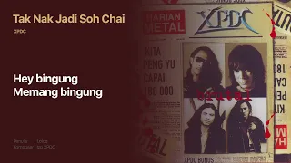 xpdc tak nak jadi soh chai official lyric video 