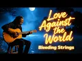 Lagu Love Against the World  ( Full Album ) Soulful Acoustic Reggae Ballads | Bleeding Strings