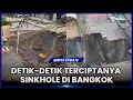 DETIK-DETIK TERBENTUKNYA SINKHOLE DI BANGKOK KEDALAMANNYA MENCAPAI 50 METER!