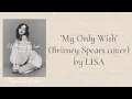 Download Lagu LISA - 'My Only Wish (Britney Spears cover)' Lyrics