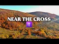 Lagu NEAR THE CROSS || HYMNAL WORSHIP 