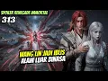 WANG LIN JADI IBLIS BANTAI ALAM LUAR | renegade Immortal 313 SPOILER