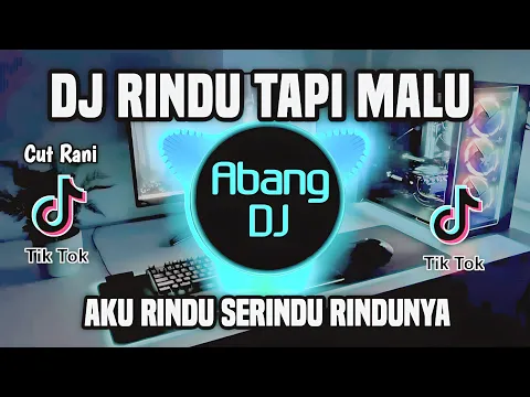 Download MP3 DJ AKU RINDU SERINDU RINDUNYA || RINDU TAPI MALU CUT RANI REMIX VIRAL TIKTOK TERBARU 2023