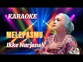 Download Lagu Karaoke MELEPASMU - Ikke Nurjanah Dangdut Original