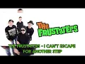 the frustaters - i cant escape for another step