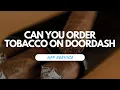 Can You Order Tobacco on DoorDash