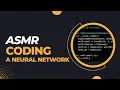 ASMR Programming Building and Training a Neural Network No Talking