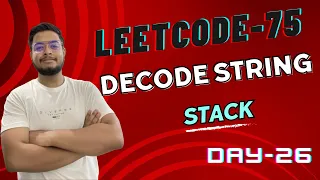 Problem - 26 LC-394 Decode String Leetcode-75