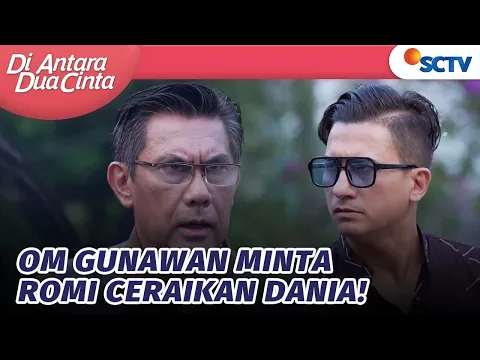 Download MP3 Om Gunawan Turun Tangan? Suruh Romi Ceraikan Dania | Di Antara Dua Cinta - Episode 245