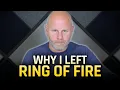 The REAL Reason I Left Ring Of Fire