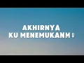 Akhirnya Ku Menemukanmu - Naff Lirik