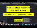 Firebase Cloud Firestore in iOS Swift VM - Firestore CRUD Operations Part 2 Episode 3