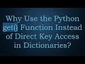 Why Use the Python get Function Instead of Direct Key Access in Dictionaries