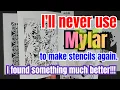 I ll never use Mylar to make stencils again I found something much better