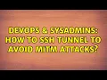 DevOps SysAdmins How to SSH tunnel to avoid MITM attacks