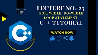 Lecture No 23 Loops in C For Loop While Loop Do-While Loop