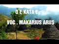 Download Lagu O E KATA E . . .LAGU TERBAIK DARI MAKARIUS ARUS