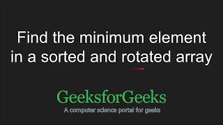 Find the minimum element in a sorted and rotated array GeeksforGeeks