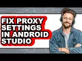 How to Fix Proxy Settings in Android Studio updated
