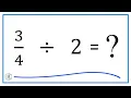 Divided by 2 three-fourths divided by two