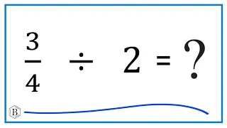 Divided by 2 three-fourths divided by two
