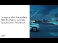 Using the IBM StreamSets SDK for Python to Scale Supply Chain Resilience