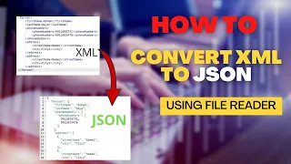 How To Convert XML to Json by using FileReader