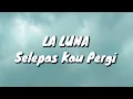 La Luna - Selepas Kau Pergi (Lirik)