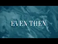 Even Then - Micah Tyler [Lyric Video]