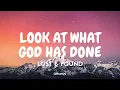 Lost & Found - LOOK AT WHAT GOD HAS DONE (Tradução/Legendado) PT-BR