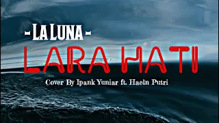 Download Kucoba tersenyum saat kau pergi!! LARA HATI - LA LUNA ll COVER BY IPANK YUNIAR HAELN PUTRI ( LIRIK ) MP3