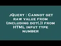 jQuery Cannot get raw value from including dot from HTML input type number