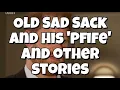 Old Sad Sack and his Pfife and other stories