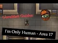 GuruMatt Guides I m Only Human Solo - Area 17