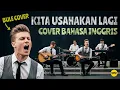 Download Lagu Kita Usahakan Lagi Cover Versi Bahasa Inggris | English Version Cover Kita Usahakan Lagi