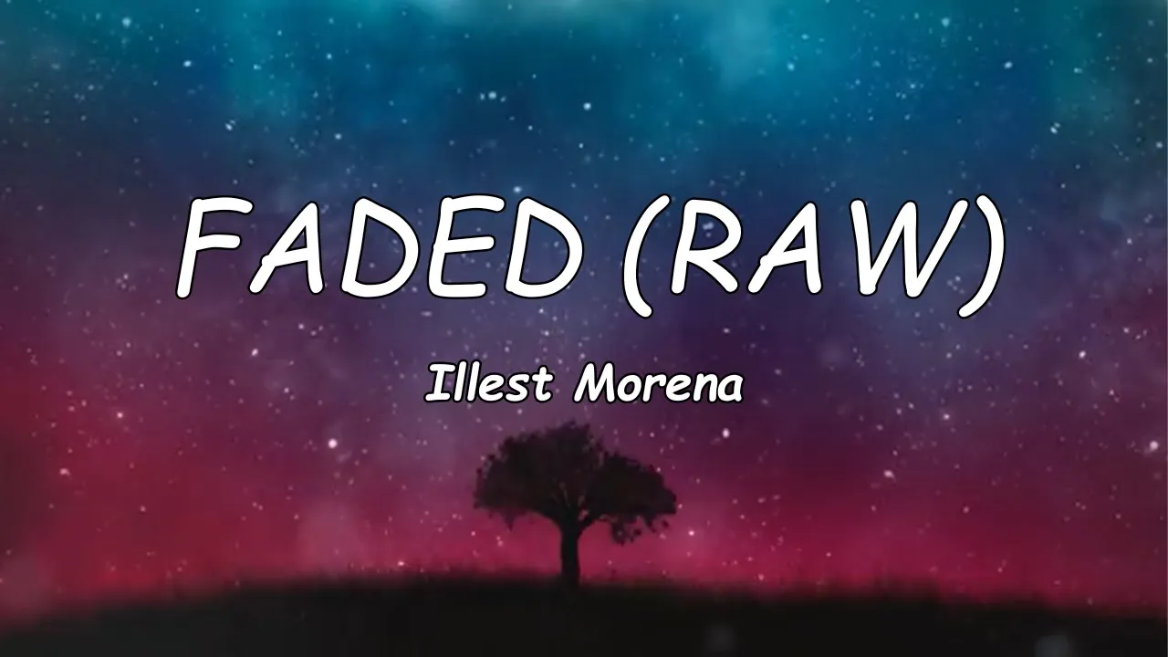 Illest Morena - Faded (Raw) Lyrics Illest Morena - Faded (Raw) Lyrics
