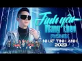 Lagu Tình Yêu Mang Theo Remix - Nhật Tinh Anh | Nhạc Trẻ Remix Hay Nhất Hiện Nay