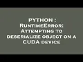 PYTHON RuntimeError Attempting to deserialize object on a CUDA device