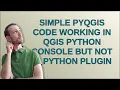 Simple PyQGIS code working in QGIS python console but not in Python plugin
