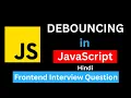 Debouncing in JavaScript in Hindi Frontend Interview Question
