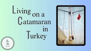 Experience The Everyday Adventure Of Living On A Catamaran In Turkey!