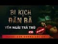 Download Lagu SỐ ĐẶC BIỆT #16: Bi Kịch Đàn Bà - Yểm Bùa Trả Thù - Nghe Duy Thuận kể truyện ma đời thực rợn người