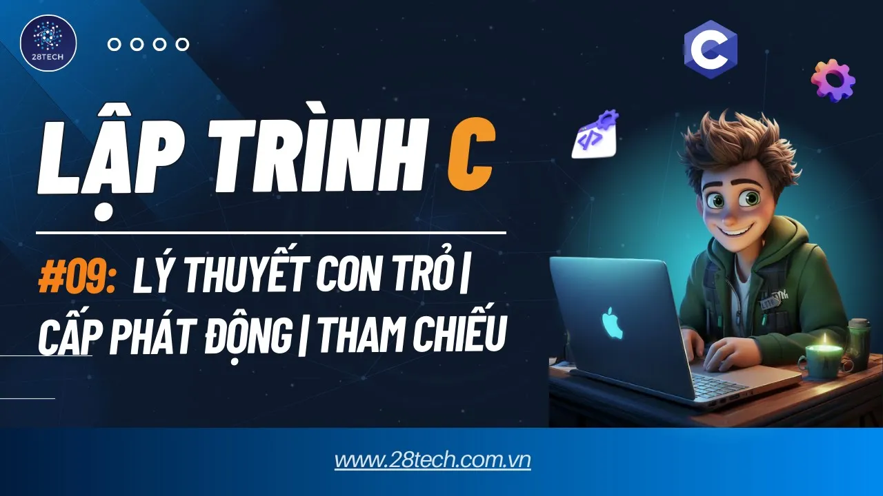 #9 [Lập Trình C]. Con Trỏ Trong Ngôn Ngữ C | Truyền Tham Chiếu | Cấp Phát Động
