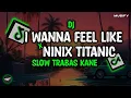 Download Lagu DJ I WANNA FEEL LIKE X NINIX TITANIC SLOW TRABAS KANE SOUND VIRAL TIKTOK 2024 - MUSIFY