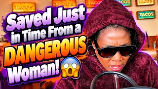 Saved from a DANGEROUS WOMAN 🤯