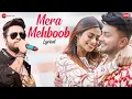 Mera Mehboob - Lyrical | Awez Darbar \u0026 Nagma Mirajkar | Stebin Ben, Kumaar, Kausar