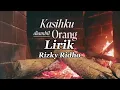 Lagu LIRIK KASIHKU DIAMBIL ORANG. RIZKY RIDHO.