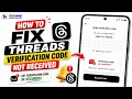 How to Fix Threads Verification Code Not Received 2026 Threads OTP Not Working