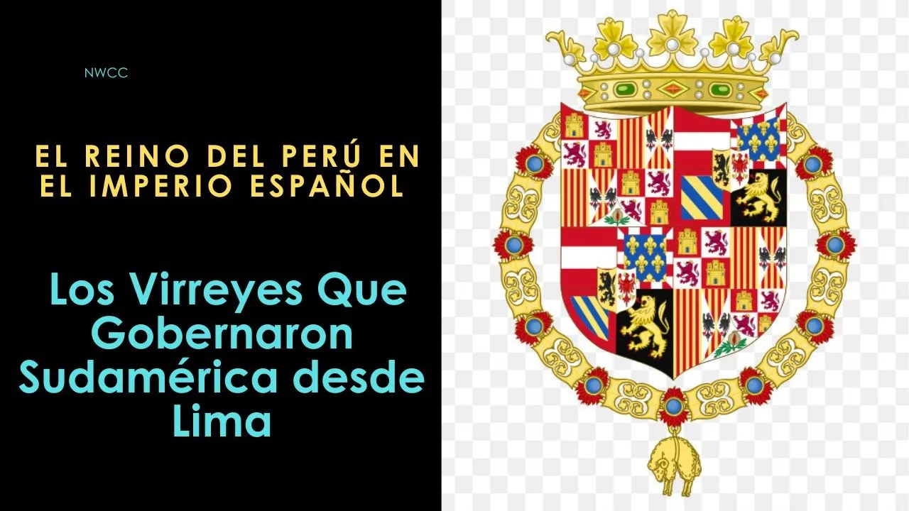 El Reino del Perú en el Imperio Español - Los Virreyes Que Gobernaron Sudamérica desde Lima.