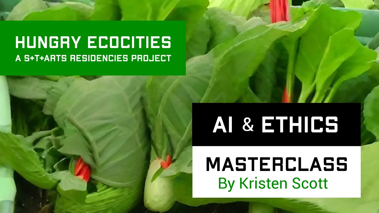 AI & Ethics Masterclass by Kristen Scott ■ Hungry Ecocities S+T+ARTS residencies project